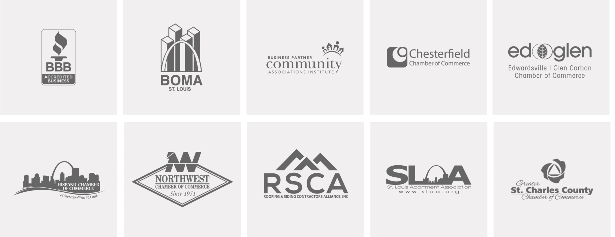 Better Business Bureau Accredited Business, BOMA St. Louis, Business Partner Community Associations Institute, Chesterfield Chamber of Commerce, Edwardsville/Glen Carbon Chamber of Commerce, Northwest Chamber of Commerce, RSCA, St. Louis Apartment Association, Greater St. Charles County Chamber of Commerce, Hispanic Chamber of Commerce